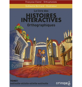 Histoires interactives orthographiques - Tome 1