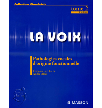 La voix Tome 2 - Pathologies vocales d'origine fonctionnelle - 4ème édition