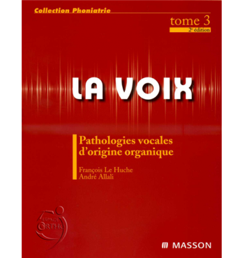 La voix Tome 3 - Pathologies vocales d'origine organique - 2ème édition