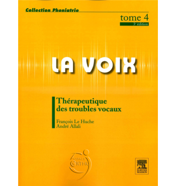 La voix Tome 4 - Thérapeutique des troubles vocaux - 3ème édition