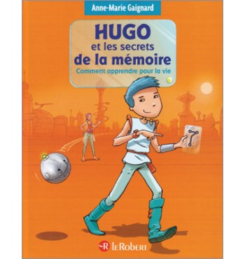 Hugo et les secrets de la mémoire - Comment apprendre pour la vie