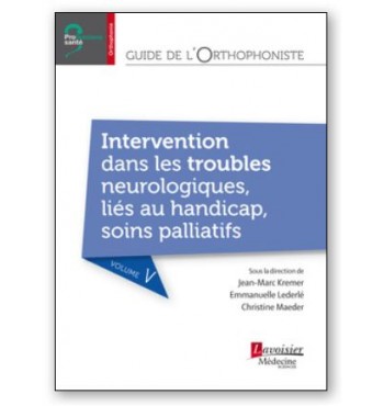 Guide de l'orthophoniste -Volume 5- Intervention dans les troubles neurologiques