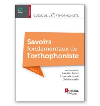 Guide de l'orthophoniste - Volume 1 - Savoirs fondamentaux de l'orthophoniste