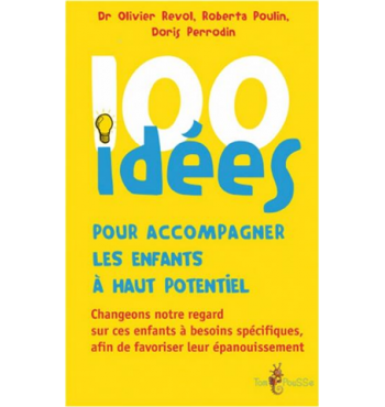 100 idées pour accompagner les enfants à haut potentiel