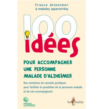 100 idées pour accompagner une personne malade d'Alzheimer